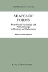 Shapes of Forms: From Gestalt Psychology and Phenomenology to Ontology and Mathematics (Synthese Library, 275)