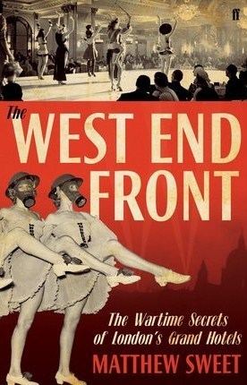 West End Front: The Wartime Secrets of London's Grand Hotels (Hardcover)