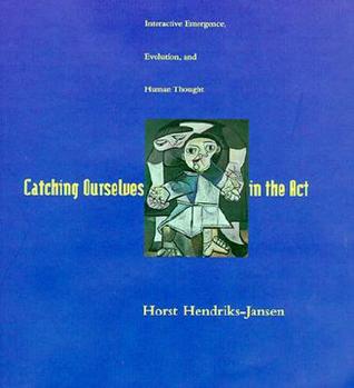 Catching Ourselves in the Act: Situated Activity, Interactive Emergence, Evolution, and Human Thought (Hardcover)