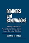 Dominoes and Bandwagons: Strategic Beliefs and Great Power Competition in the Eurasian Rimland