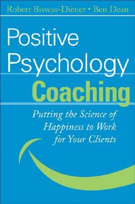 Positive Psychology Coaching: Putting the Science of Happiness to Work for Your Clients (Hardcover)