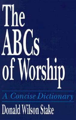 The ABCs of Worship: A Concise Dictionary (Paperback)