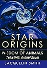 Star Origins and Wisdom of Animals: Talks with Animal Souls
