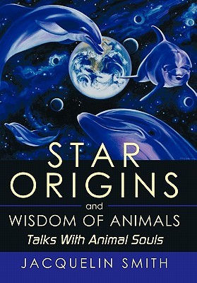 Star Origins and Wisdom of Animals: Talks with Animal Souls (Hardcover)
