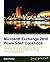 Microsoft Exchange 2010 PowerShell Cookbook by Mike Pfeiffer