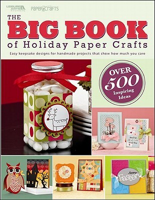 The Big Book of Holiday Paper Crafts-Over 500 Easy Keepsake Designs for all Holidays and Seasons