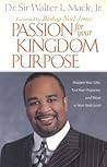 Passion for Your Kingdom Purpose: Sharpen Your Gifts, Test Your Character, and Move to Your Next Level
