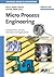Micro Process Engineering: Fundamentals, Devices, Fabrication, and Applications (Advanced Micro and Nanosystems)