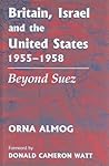 Britain, Israel and the United States, 1955-1958: Beyond Suez (British Politics and Society)