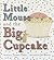 Little Mouse and the Big Cupcake