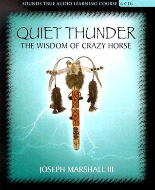 Quiet Thunder: The Wisdom of Crazy Horse (Sounds True Audio Learning Course)