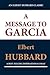 A Message to Garcia (an Elbert Hubbard Classic)