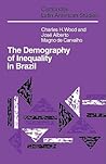 The Demography of Inequality in Brazil (Cambridge Latin American Studies, Series Number 67) The Demography of Inequality in Brazil (Cambridge Latin American Studies, Series Number 67)