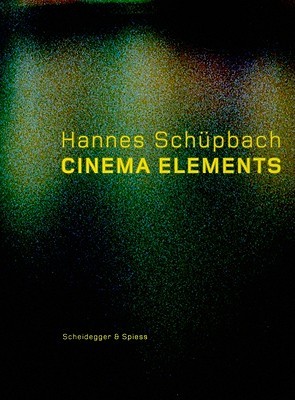 Hannes Schüpbach. Cinema Elements: Films, Paintings and Performances 1989-2008 (Hardcover)