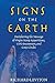 Signs On The Earth: Deciphering The Message Of Virgin Mary Apparitions, UFO Encounters, and Crop Circles