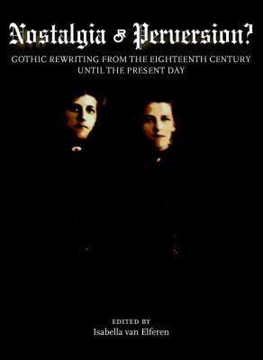 Nostalgia or Perversion? Gothic Rewriting from the Eighteenth Century until the Present Day (Hardcover)