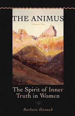 The Animus: The Spirit of Inner Truth in Women, Vol 2 (Polarities of the Psyche)