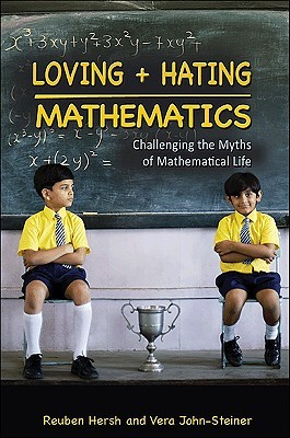 Loving and Hating Mathematics: Challenging the Myths of Mathematical Life (Hardcover)