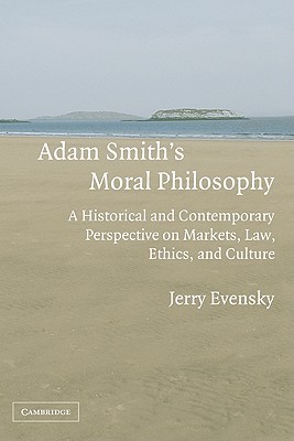 Adam Smith's Moral Philosophy: A Historical and Contemporary Perspective on Markets, Law, Ethics, and Culture (Historical Perspectives on Modern Economics)