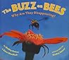The Buzz on Bees: Why Are They Disappearing? The Buzz on Bees: Why Are They Disappearing?