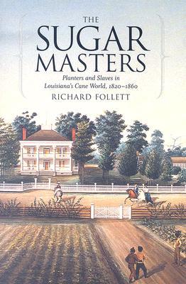 The Sugar Masters: Planters and Slaves in Louisiana's Cane World, 1820--1860 (Paperback)