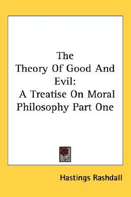 The Theory of Good and Evil: A Treatise on Moral Philosophy Part One (Paperback)