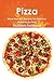 Pizza: More Than 225 Recipes for Delicious Homemade Pizza - The Ultimate Pizza Manual