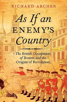 As If an Enemy's Country: The British Occupation of Boston and the Origins of Revolution (Pivotal Moments in American History)
