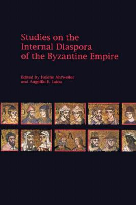 Studies on the Internal Diaspora of the Byzantine Empire (Dumbarton Oaks Other Titles in Byzantine Studies)