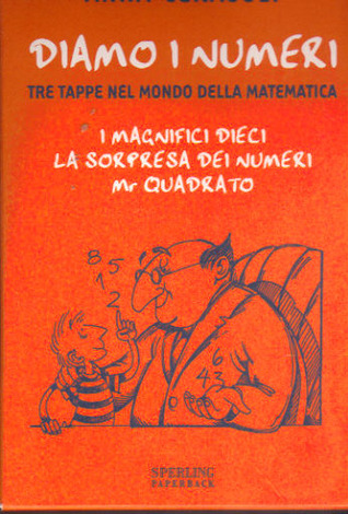 Diamo i numeri: Tre tappe nel mondo della matematica: I magnifici dieci, ­La sorpresa dei numeri­, Mr Quadrato