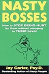 Nasty Bosses : How to Deal with Them without Stooping to Their Level
