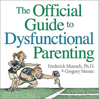 The Official Guide to Dysfunctional Parenting (Paperback)