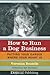 How to Run a Dog Business: ...