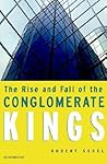 The Rise and Fall of the Conglomerate Kings The Rise and Fall of the Conglomerate Kings