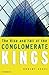 The Rise and Fall of the Conglomerate Kings