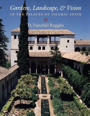 Gardens, Landscape, and Vision in the Palaces of Islamic Spain (Paperback)