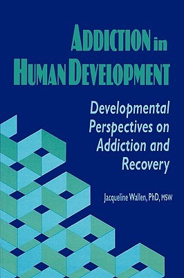 Addiction in Human Development (Haworth Addictions Treatment)