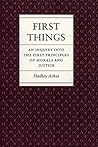 First Things: An Inquiry into the First Principles of Morals and Justice
