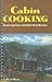 Cabin Cooking: Rustic Cast Iron and Dutch Oven Recipes