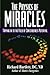 The Physics of Miracles: Tapping in to the Field of Consciousness Potential