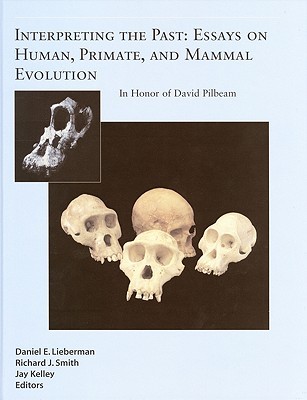 Interpreting The Past: Essays On Human, Primate, And Mammal Evolution In Honor Of David Pilbeam (American School of Prehistoric Research Monograph Series)