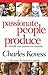 Passionate People Produce: Rekindle Your Passion and Creativity