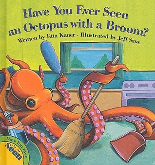 Have You Ever Seen an Octopus with a Broom? (Hardcover)