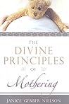 The Divine Principles of Mothering by Janice Gerber Nielson