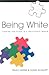 Being White: Finding Our Place in a Multiethnic World