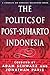 The Politics of Post-Suharto Indonesia by Adam Schwarz