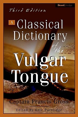 A Classical Dictionary of the Vulgar Tongue (Paperback)