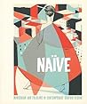 Naïve: Modernism and Folklore in Contemporary Graphic Design