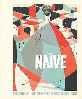 Naïve: Modernism and Folklore in Contemporary Graphic Design (Paperback)