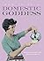 How to be a Domestic Goddess by Maeve Bradbury How to be a Domestic Goddess by Maeve Bradbury